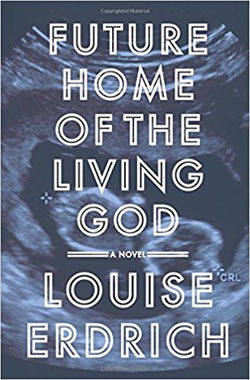 Future Home of the Living God by Louise Erdrich