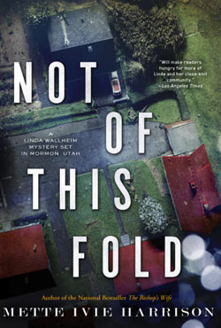 NOT OF THIS FOLD BY METTE IVIE HARRISON